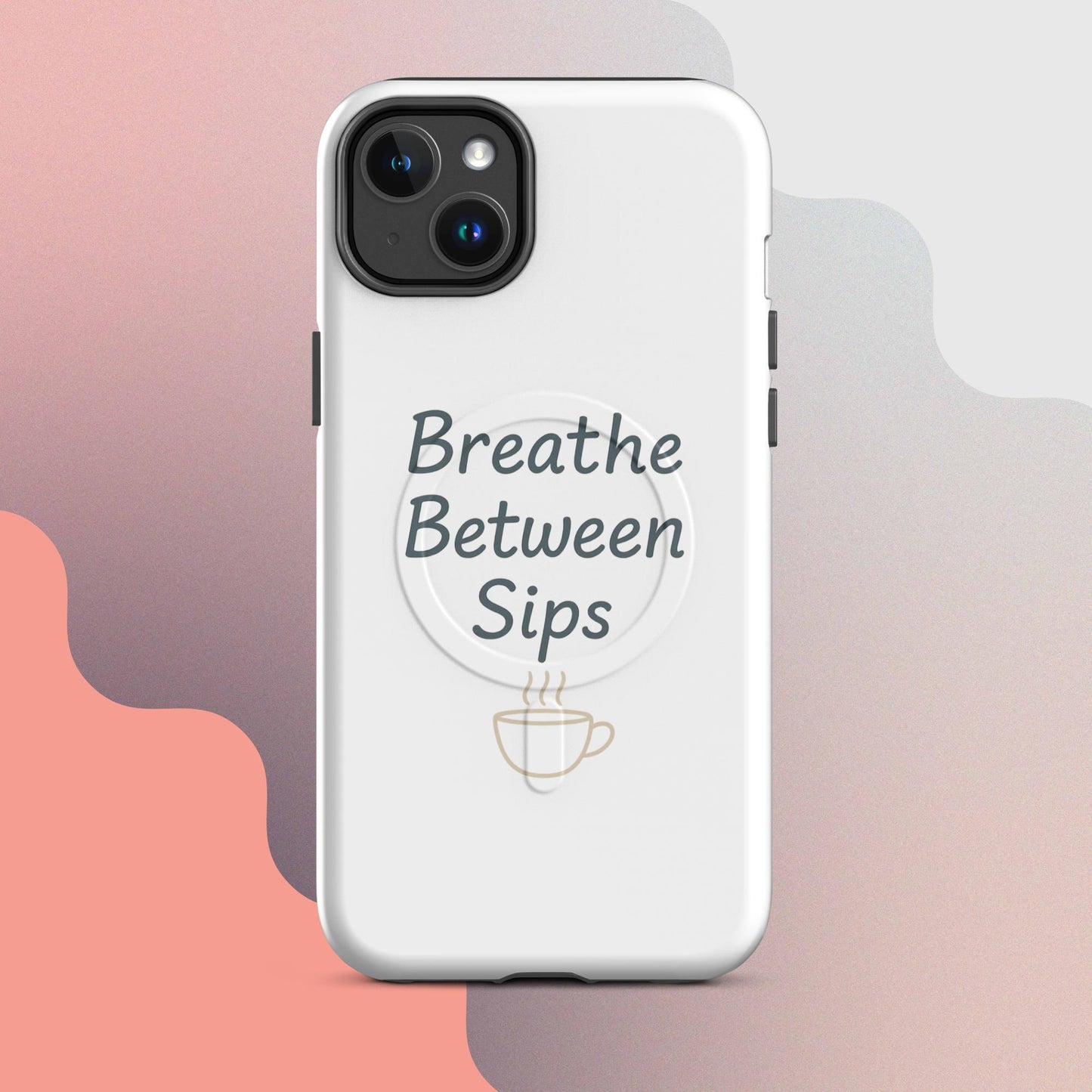 White MagSafe iPhone case with the phrase “Breathe Between Sips” and a minimal coffee cup illustration.
