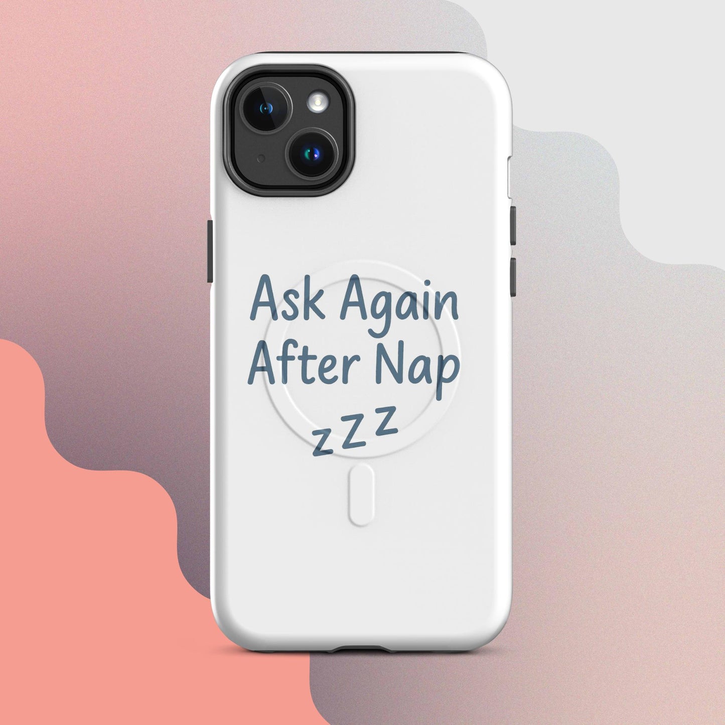 Ask Again After Nap MagSafe iPhone Case – Minimalist Sleep Quote Design
