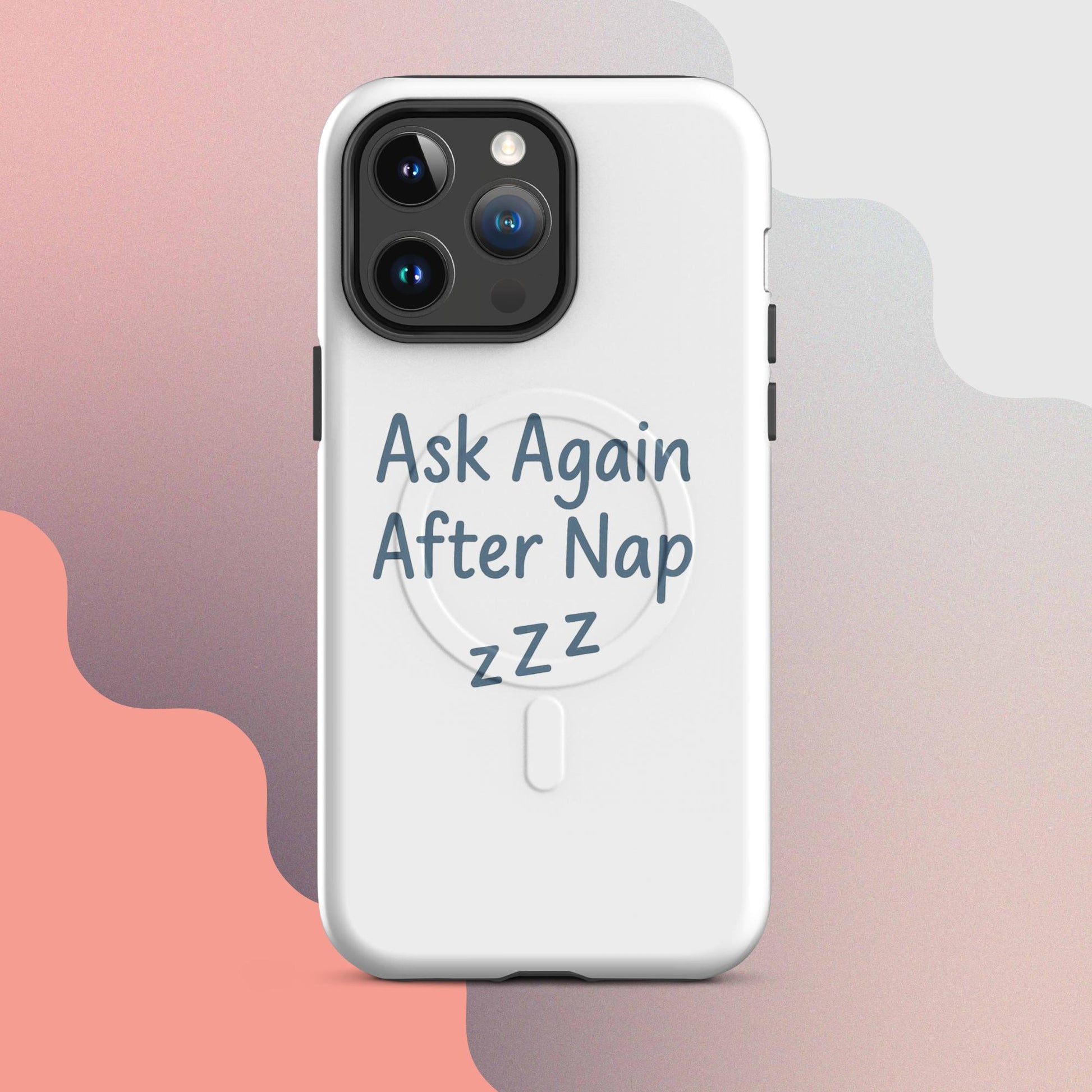 Ask Again After Nap MagSafe iPhone Case – Minimalist Sleep Quote Design
