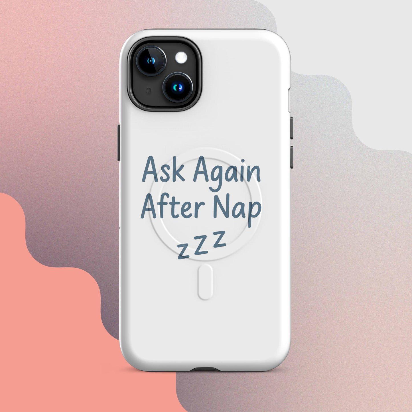 Ask Again After Nap MagSafe iPhone Case – Minimalist Sleep Quote Design
