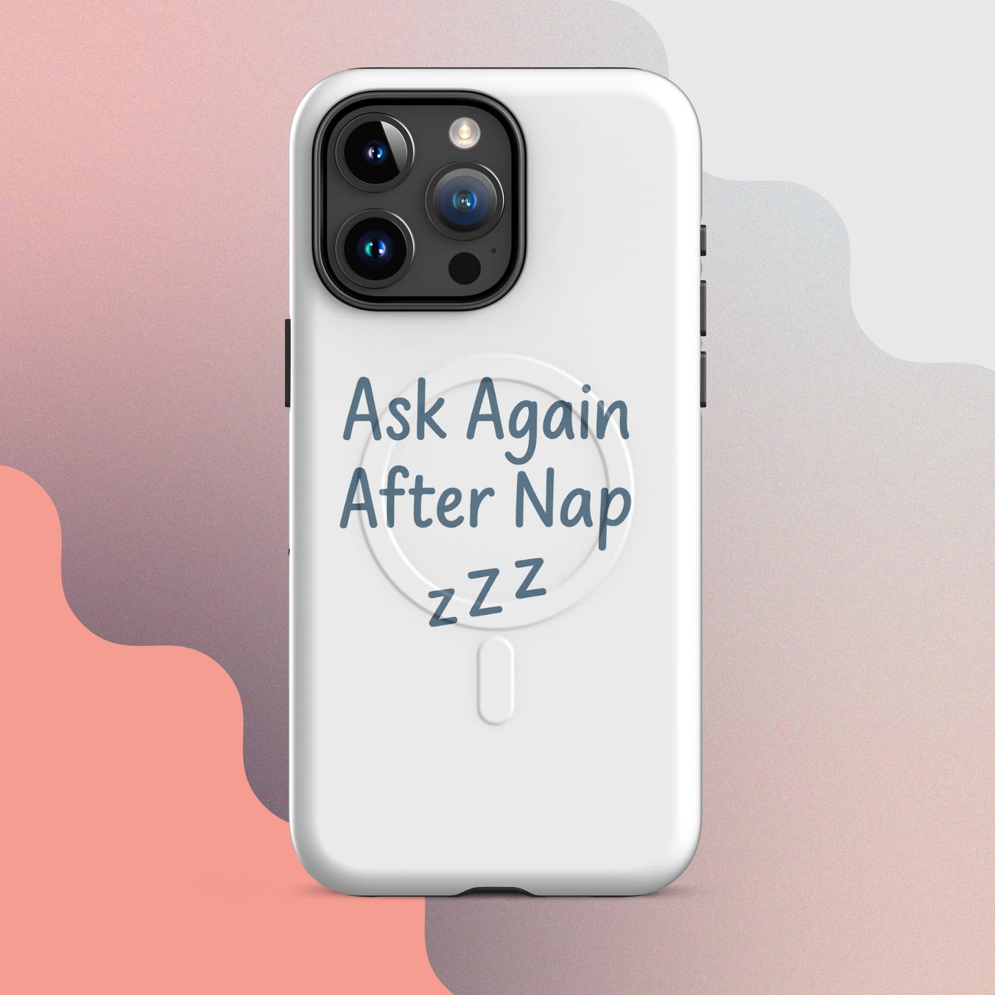 Ask Again After Nap MagSafe iPhone Case – Minimalist Sleep Quote Design
