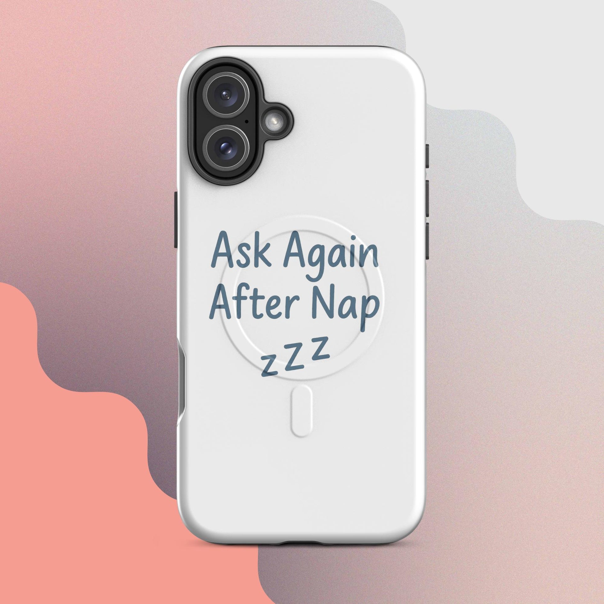 Ask Again After Nap MagSafe iPhone Case – Minimalist Sleep Quote Design
