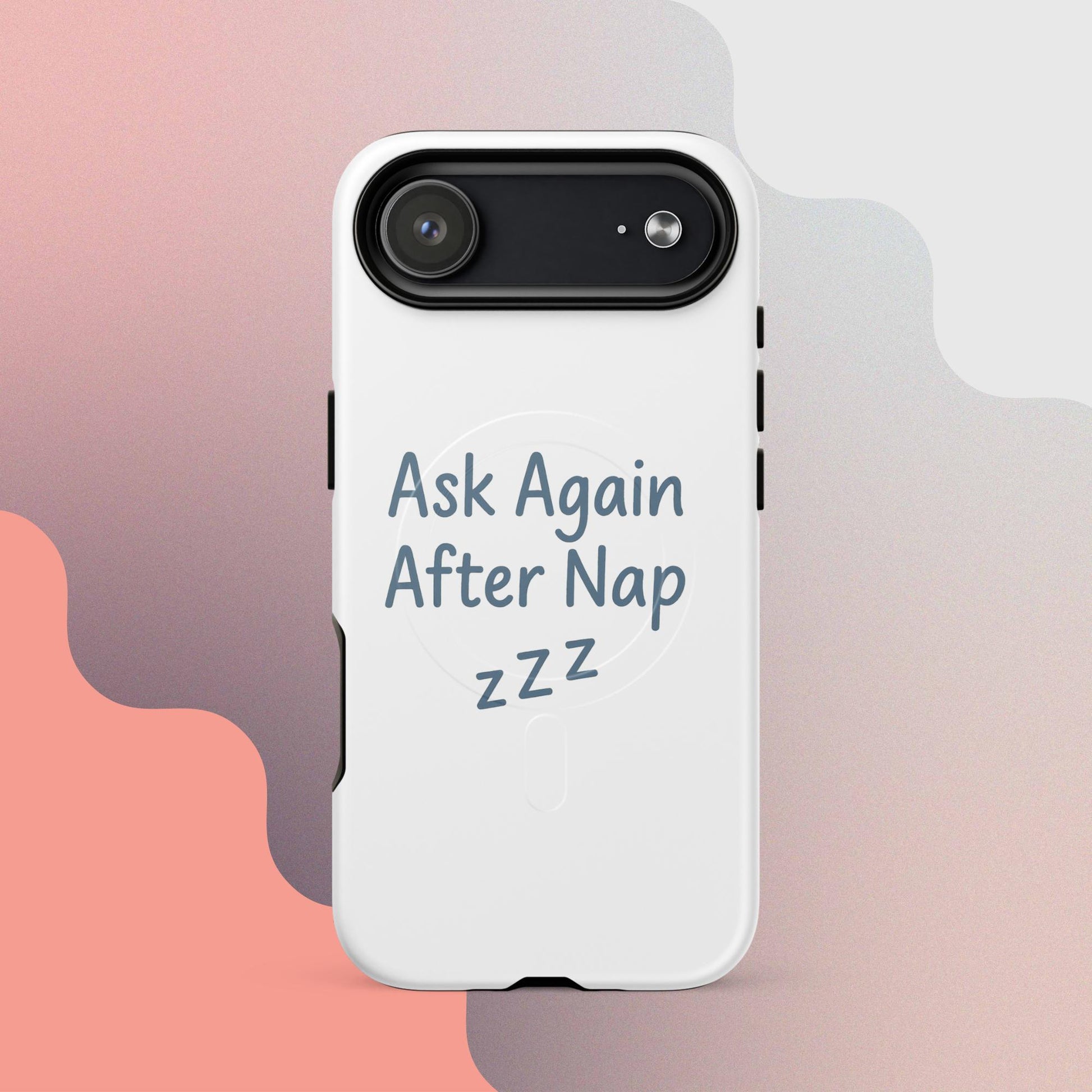 Ask Again After Nap MagSafe iPhone Case – Minimalist Sleep Quote Design
