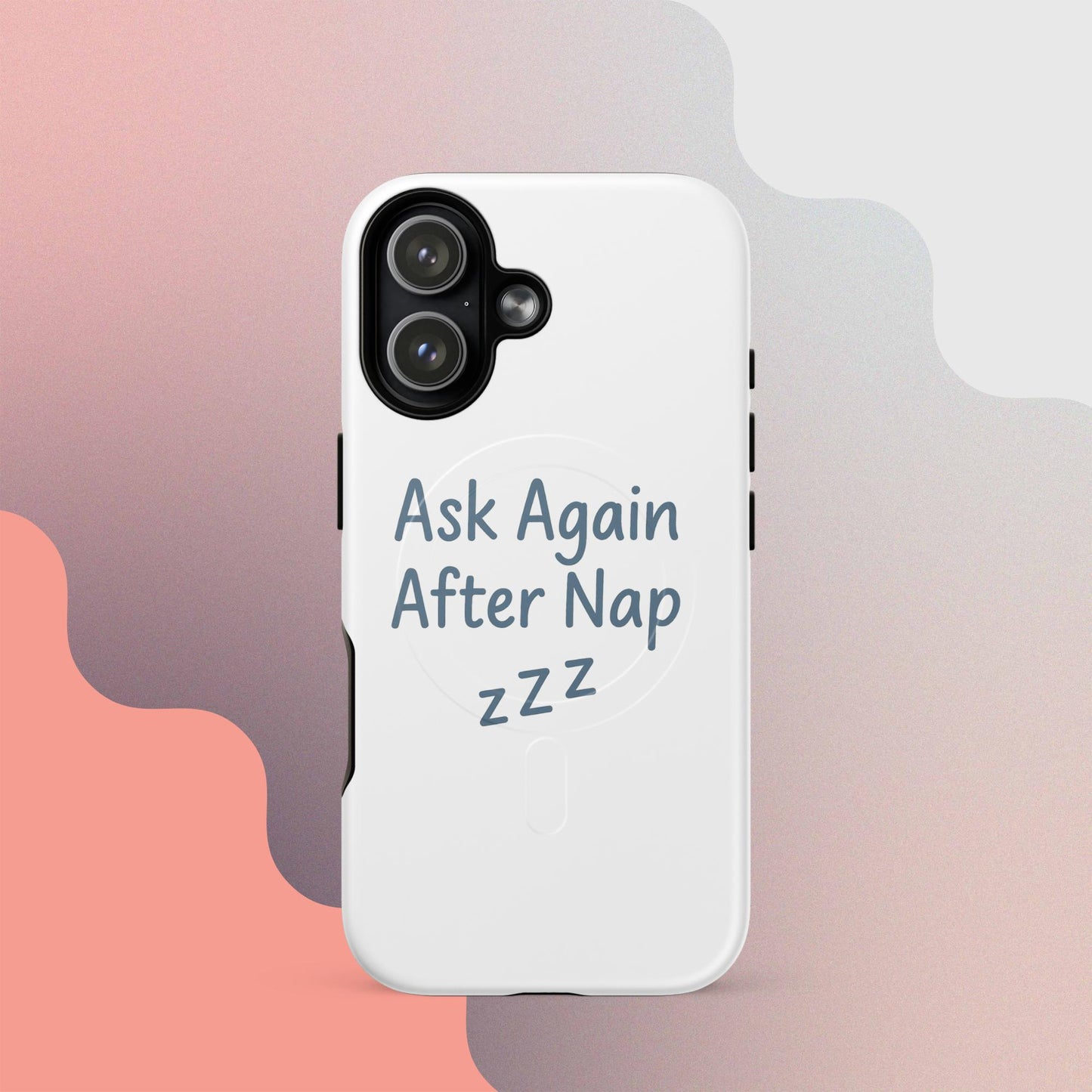 Ask Again After Nap MagSafe iPhone Case – Minimalist Sleep Quote Design
