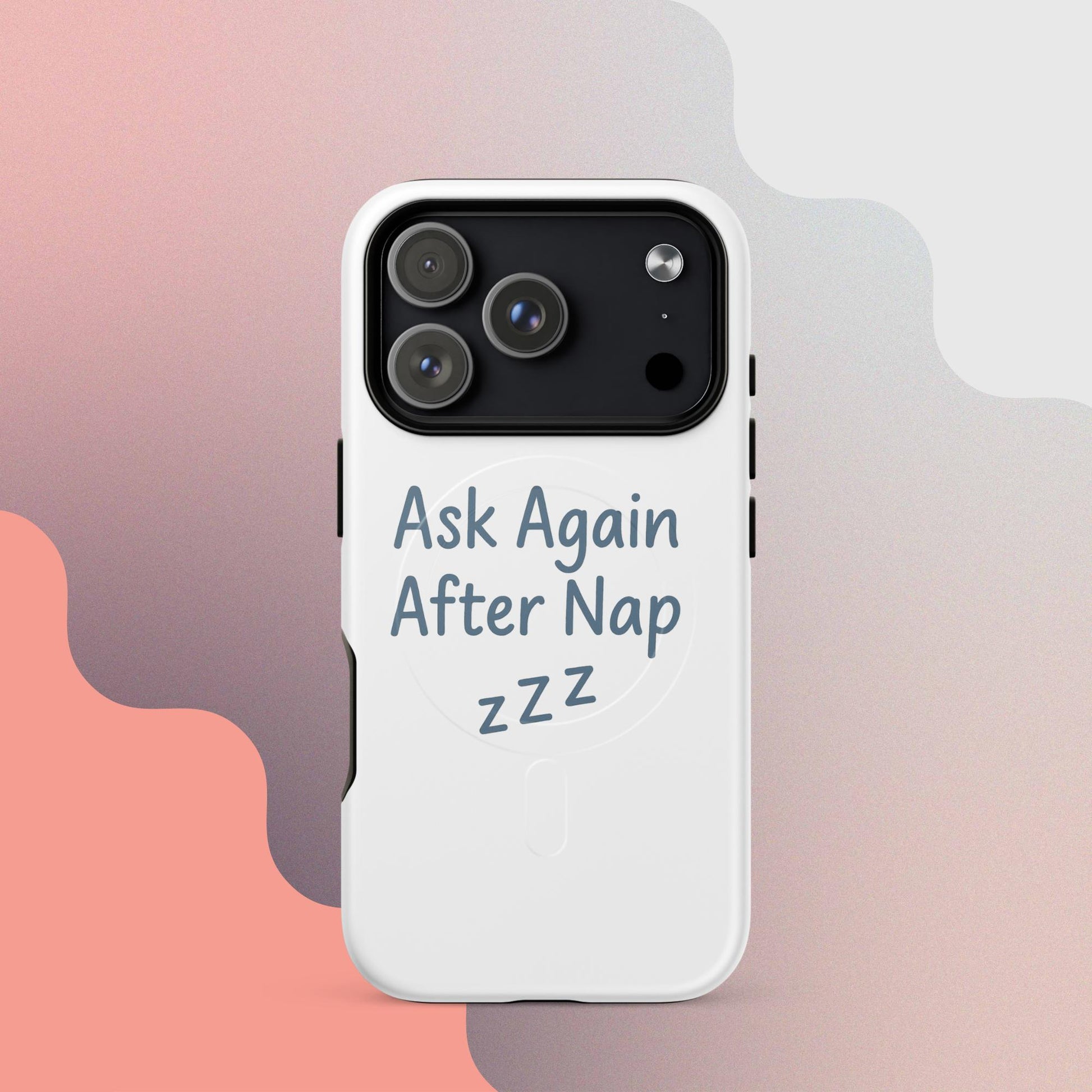 Ask Again After Nap MagSafe iPhone Case – Minimalist Sleep Quote Design
