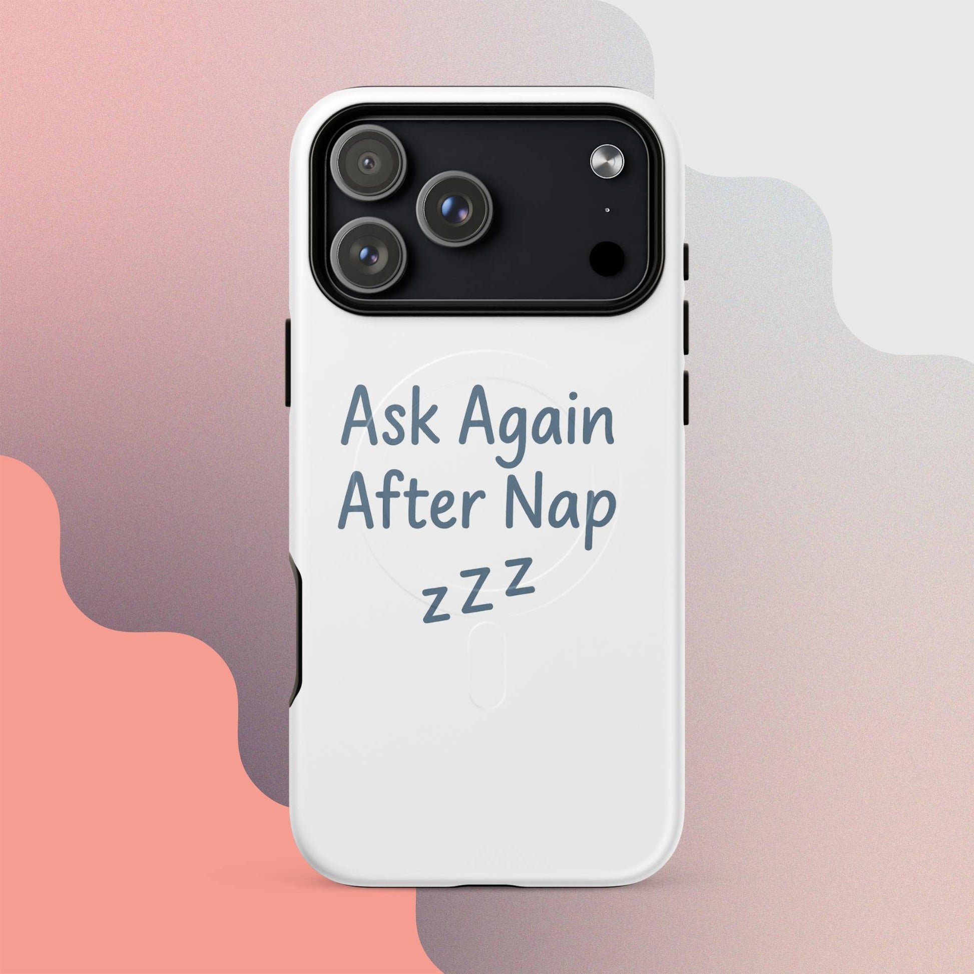 Ask Again After Nap MagSafe iPhone Case – Minimalist Sleep Quote Design
